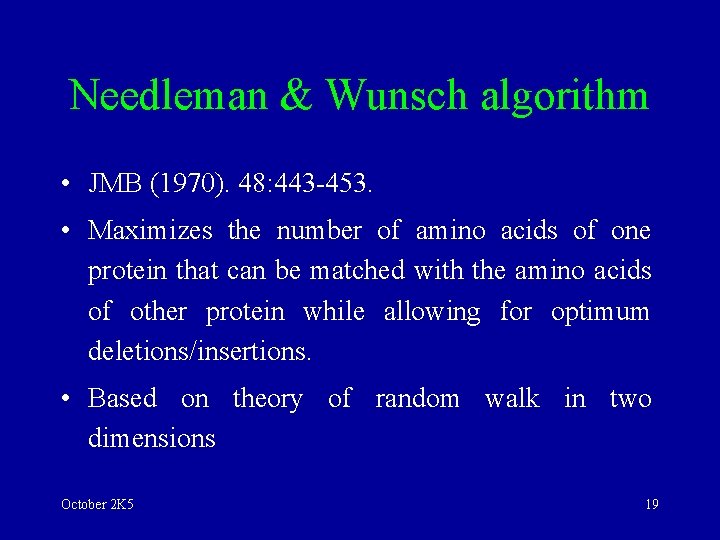 Needleman & Wunsch algorithm • JMB (1970). 48: 443 -453. • Maximizes the number