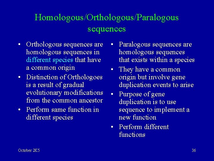 Homologous/Orthologous/Paralogous sequences • Orthologous sequences are homologous sequences in different species that have a