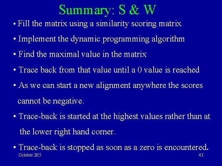 Summary: S & W • Fill the matrix using a similarity scoring matrix •