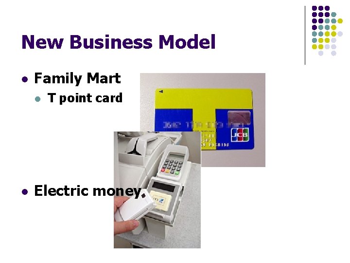 New Business Model l Family Mart l l T point card Electric money 