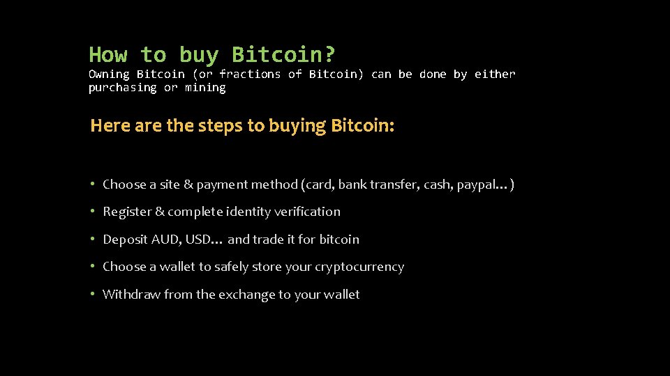 How to buy Bitcoin? Owning Bitcoin (or fractions of Bitcoin) can be done by