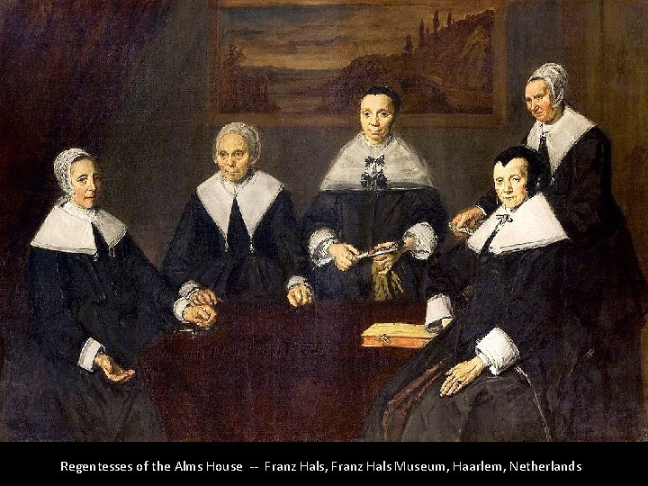 Regentesses of the Alms House -- Franz Hals, Franz Hals Museum, Haarlem, Netherlands 