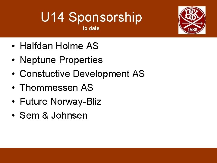 U 14 Sponsorship to date • • • Halfdan Holme AS Neptune Properties Constuctive