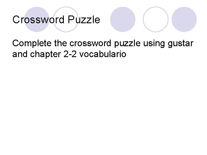 Crossword Puzzle Complete the crossword puzzle using gustar and chapter 2 -2 vocabulario 
