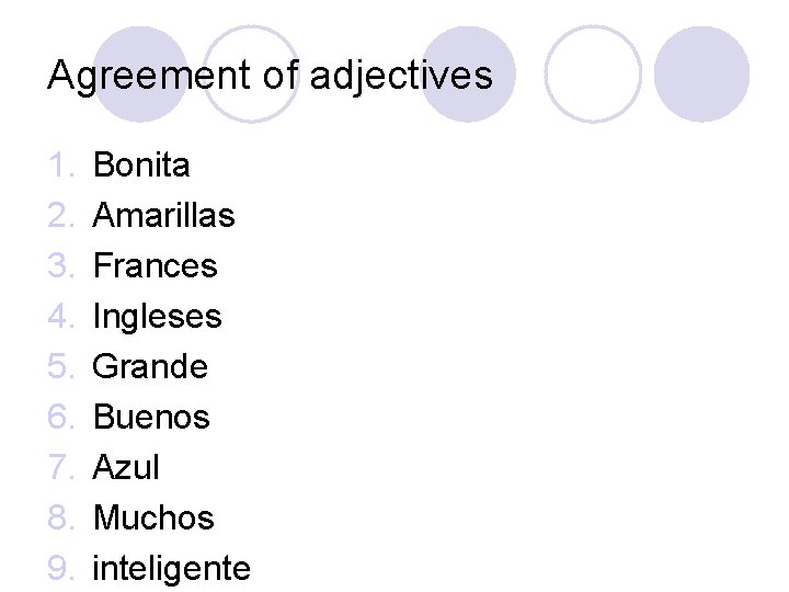 Agreement of adjectives 1. 2. 3. 4. 5. 6. 7. 8. 9. Bonita Amarillas