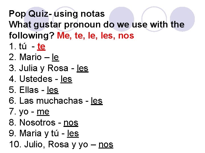 Pop Quiz- using notas What gustar pronoun do we use with the following? Me,