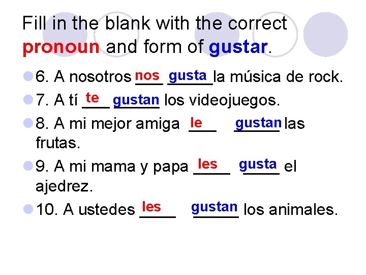 Fill in the blank with the correct pronoun and form of gustar. gusta l