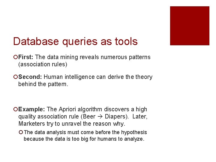 Database queries as tools ¡First: The data mining reveals numerous patterns (association rules) ¡Second: