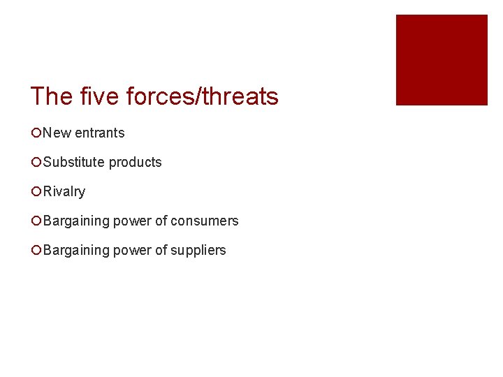The five forces/threats ¡New entrants ¡Substitute products ¡Rivalry ¡Bargaining power of consumers ¡Bargaining power