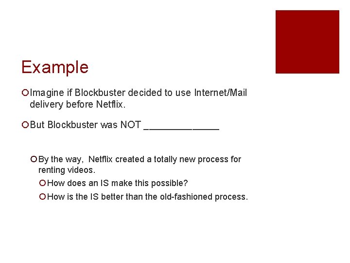 Example ¡Imagine if Blockbuster decided to use Internet/Mail delivery before Netflix. ¡But Blockbuster was