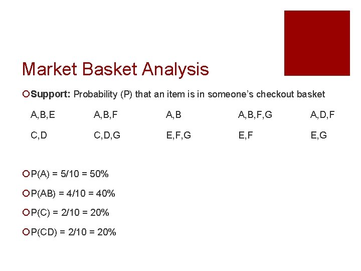 Market Basket Analysis ¡ Support: Probability (P) that an item is in someone’s checkout