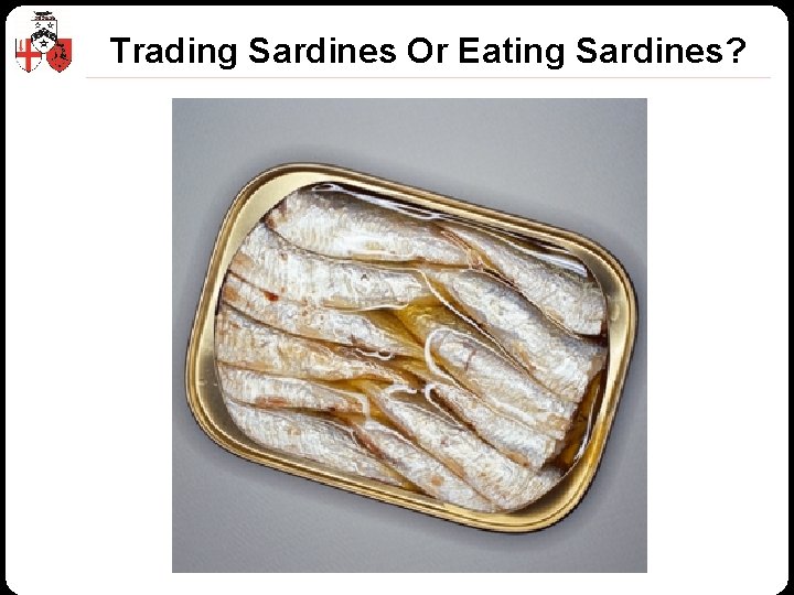 Trading Sardines Or Eating Sardines? © Z/Yen Group 2010 