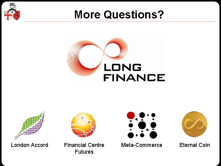 More Questions? London Accord Financial Centre Futures Meta-Commerce Eternal Coin © Z/Yen Group 2010