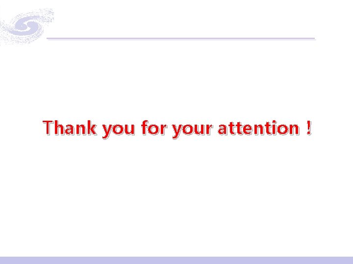 Thank you for your attention！ 