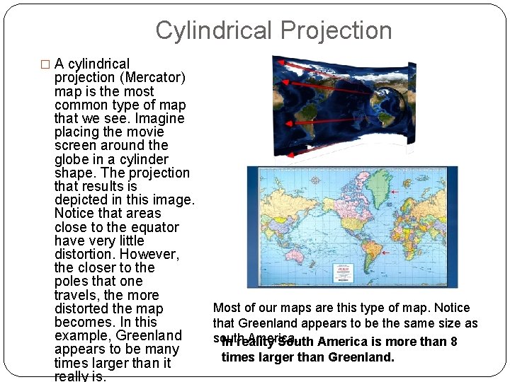  Cylindrical Projection � A cylindrical projection (Mercator) map is the most common type
