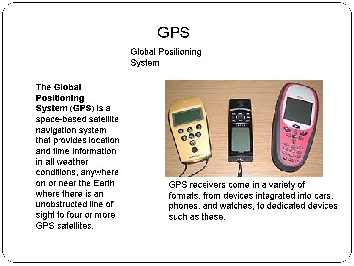 GPS Global Positioning System The Global Positioning System (GPS) is a space-based satellite navigation