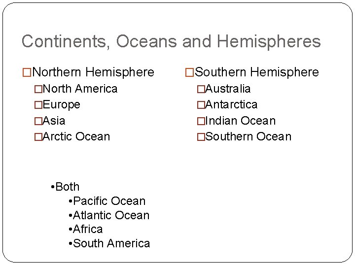 Continents, Oceans and Hemispheres �Northern Hemisphere �Southern Hemisphere �North America �Australia �Europe �Antarctica �Asia