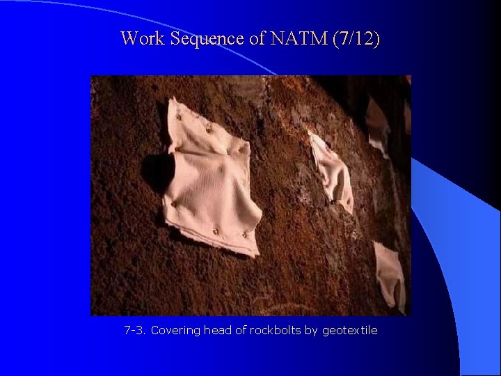 Work Sequence of NATM (7/12) 7 -3. Covering head of rockbolts by geotextile 