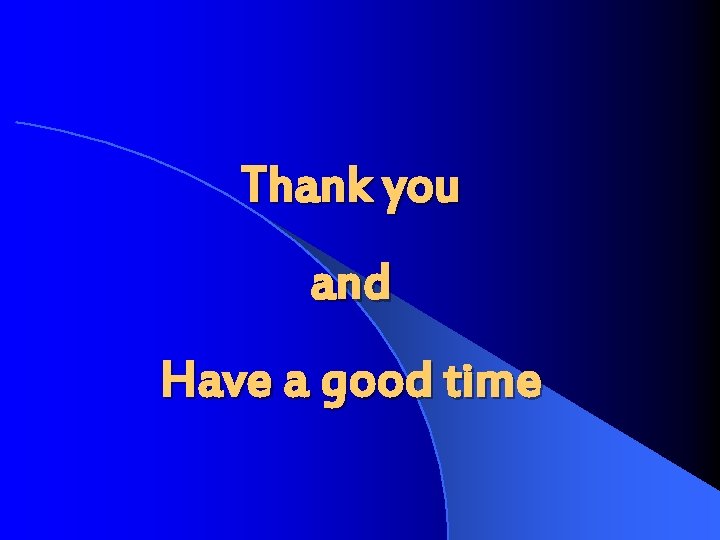 Thank you and Have a good time 