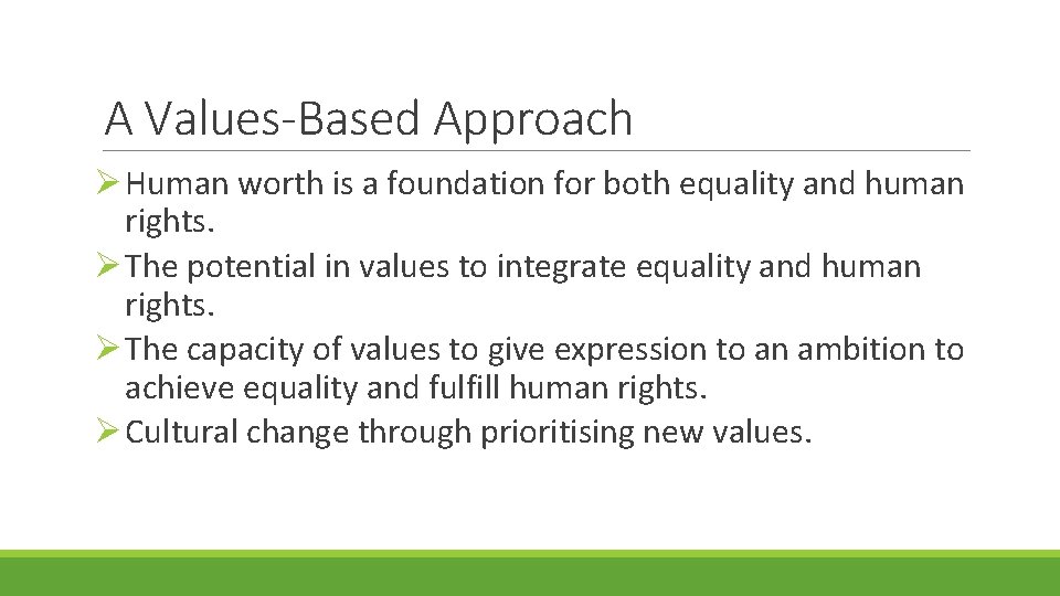 A Values-Based Approach Ø Human worth is a foundation for both equality and human