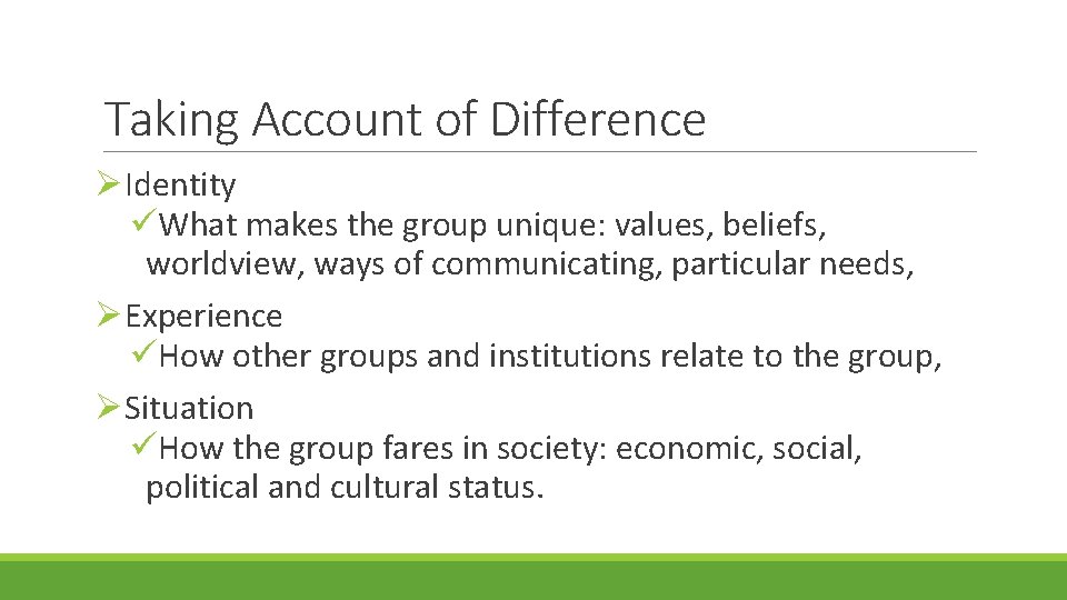 Taking Account of Difference ØIdentity üWhat makes the group unique: values, beliefs, worldview, ways