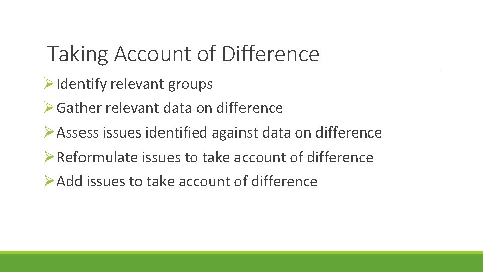 Taking Account of Difference ØIdentify relevant groups ØGather relevant data on difference ØAssess issues