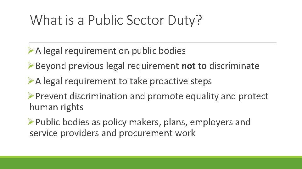 What is a Public Sector Duty? ØA legal requirement on public bodies ØBeyond previous