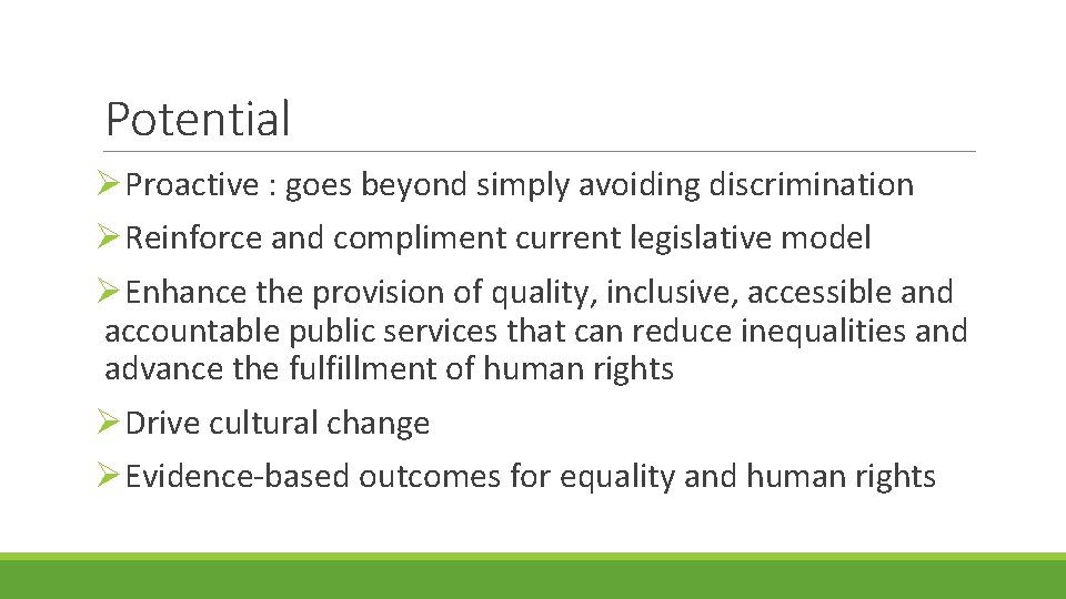 Potential ØProactive : goes beyond simply avoiding discrimination ØReinforce and compliment current legislative model