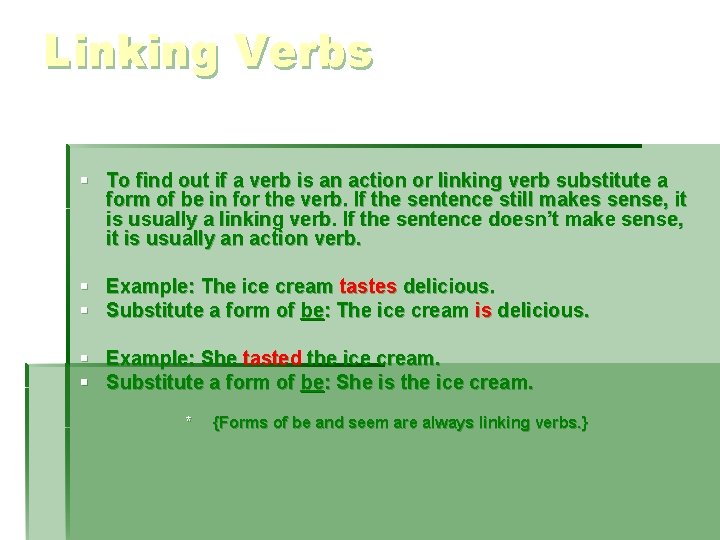 Linking Verbs § To find out if a verb is an action or linking