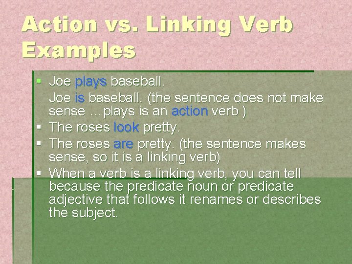 Action vs. Linking Verb Examples § Joe plays baseball. Joe is baseball. (the sentence