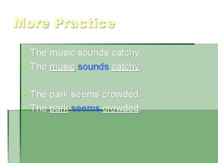 More Practice § The music sounds catchy. § The park seems crowded. 