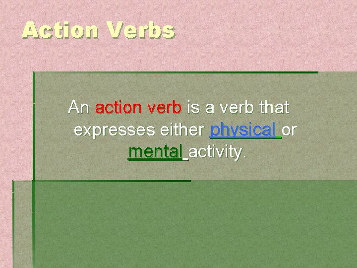 Action Verbs An action verb is a verb that expresses either physical or mental