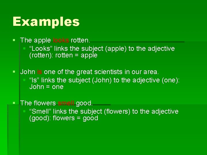 Examples § The apple looks rotten. § “Looks” links the subject (apple) to the