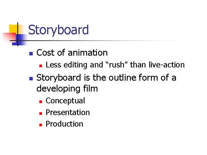 Storyboard n Cost of animation n n Less editing and “rush” than live-action Storyboard