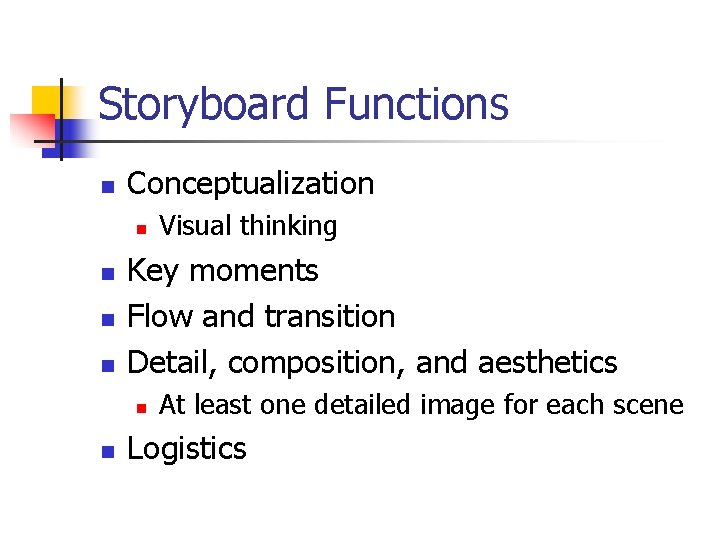 Storyboard Functions n Conceptualization n n Key moments Flow and transition Detail, composition, and