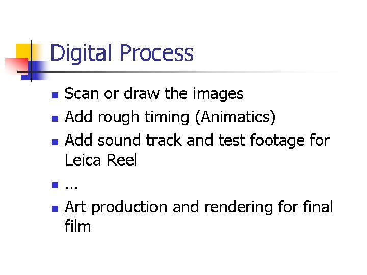 Digital Process n n n Scan or draw the images Add rough timing (Animatics)