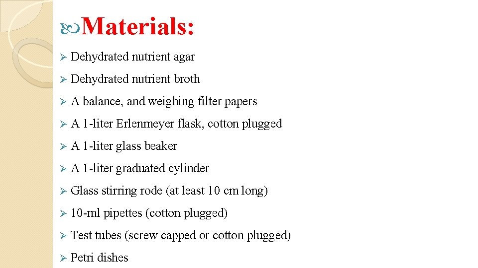  Materials: Ø Dehydrated nutrient agar Ø Dehydrated nutrient broth ØA balance, and weighing