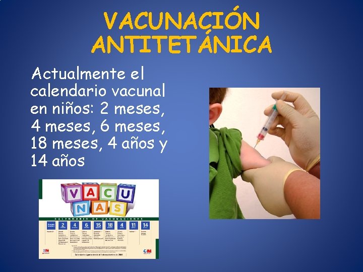 VACUNACIÓN ANTITETÁNICA Actualmente el calendario vacunal en niños: 2 meses, 4 meses, 6 meses,