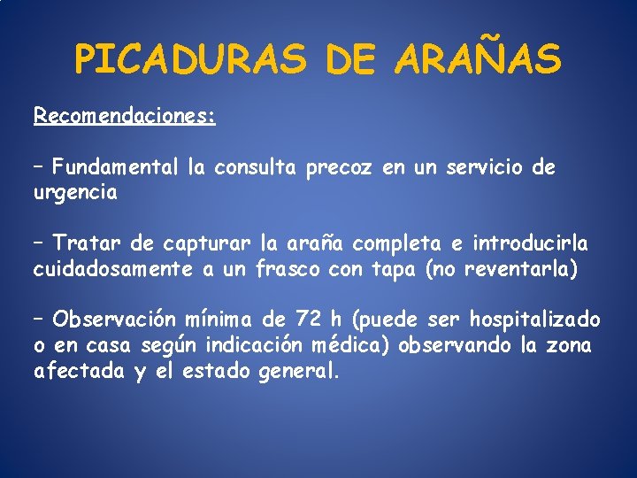 PICADURAS DE ARAÑAS Recomendaciones: – Fundamental la consulta precoz en un servicio de urgencia