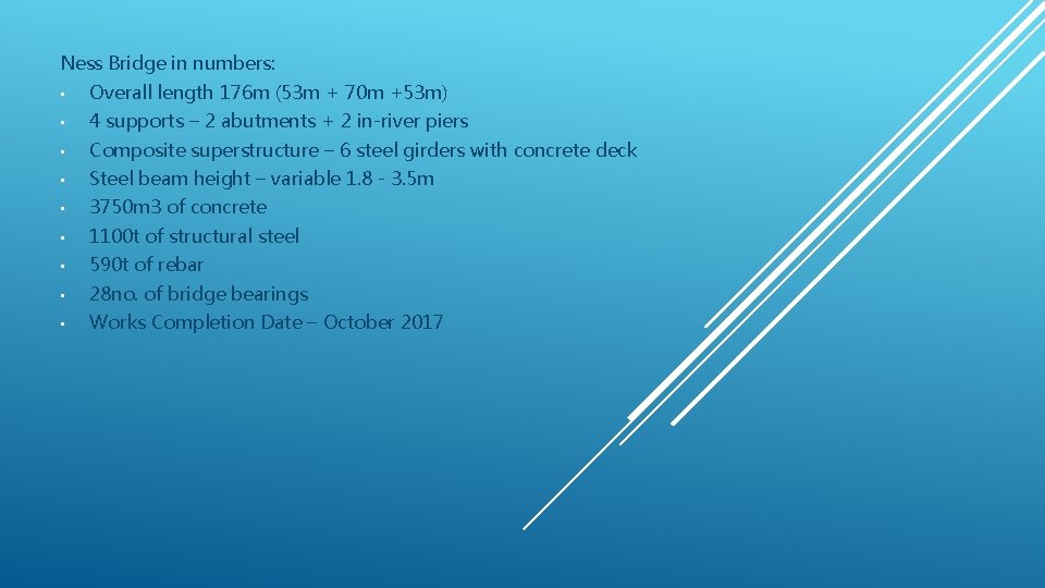 Ness Bridge in numbers: • Overall length 176 m (53 m + 70 m