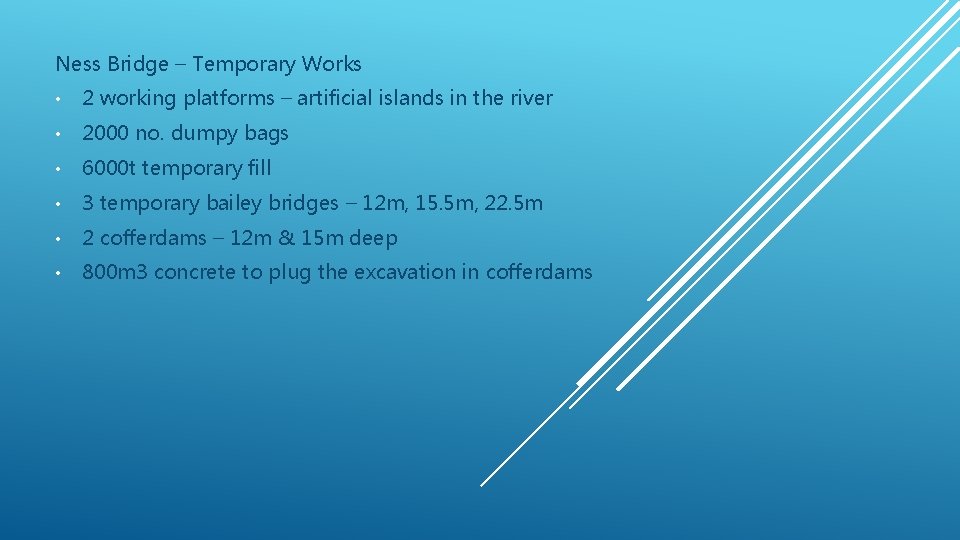 Ness Bridge – Temporary Works • 2 working platforms – artificial islands in the