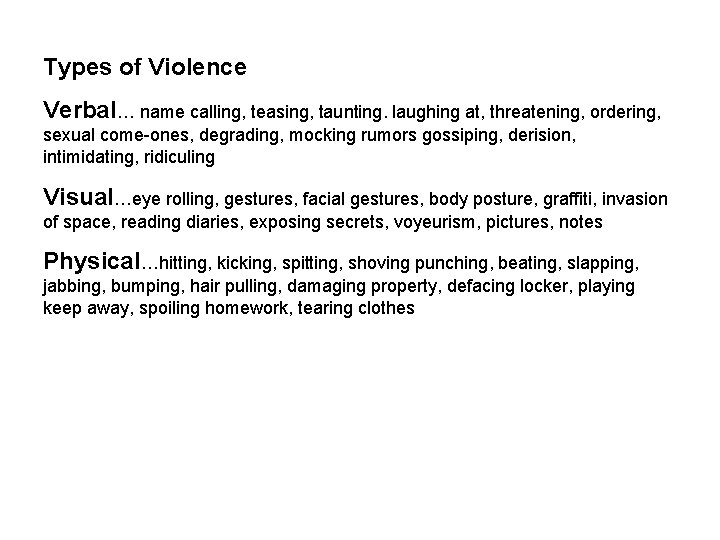 Types of Violence Verbal… name calling, teasing, taunting. laughing at, threatening, ordering, sexual come-ones,