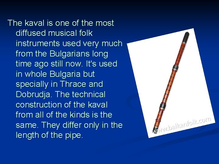 The kaval is one of the most diffused musical folk instruments used very much