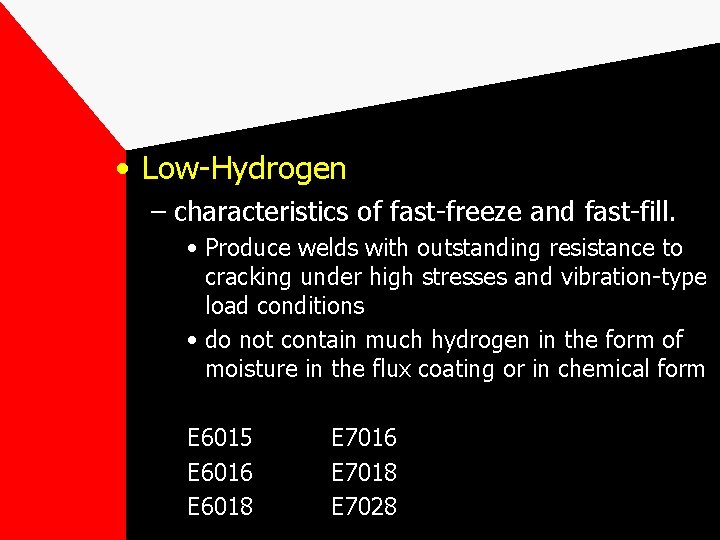  • Low-Hydrogen – characteristics of fast-freeze and fast-fill. • Produce welds with outstanding