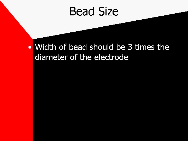 Bead Size • Width of bead should be 3 times the diameter of the