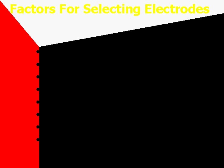 Factors For Selecting Electrodes • • Base metal strength properties Base metal composition Welding