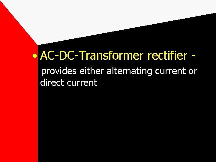  • AC-DC-Transformer rectifier provides either alternating current or direct current 