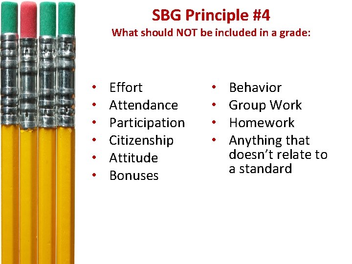 SBG Principle #4 What should NOT be included in a grade: • • •