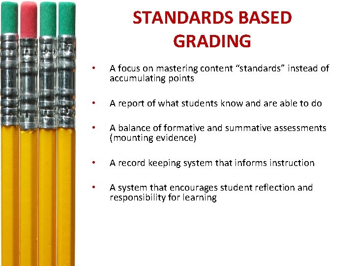 STANDARDS BASED GRADING • A focus on mastering content “standards” instead of accumulating points