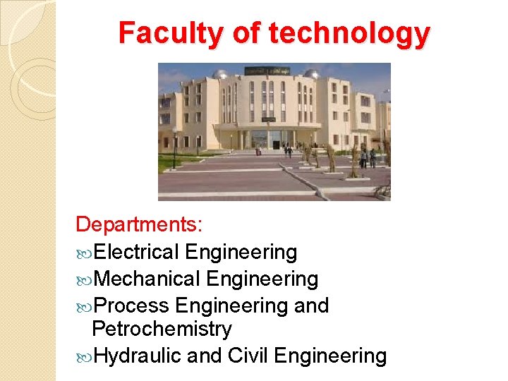 Faculty of technology Departments: Electrical Engineering Mechanical Engineering Process Engineering and Petrochemistry Hydraulic and